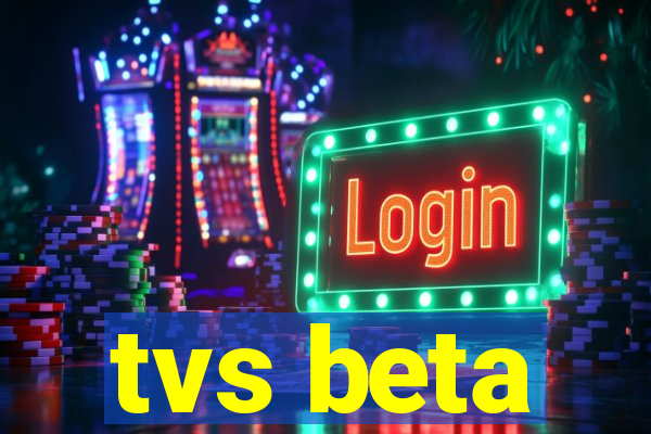 tvs beta